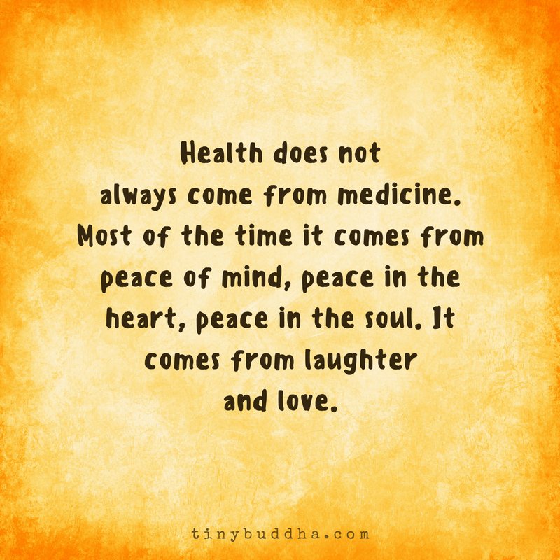 tinybuddha's tweet photo. Health does not always come from medicine. Most of the time it comes from peace of mind, peace in the heart, peace in the soul. It comes from laughter and love. https://t.co/E1ELmNjqmn