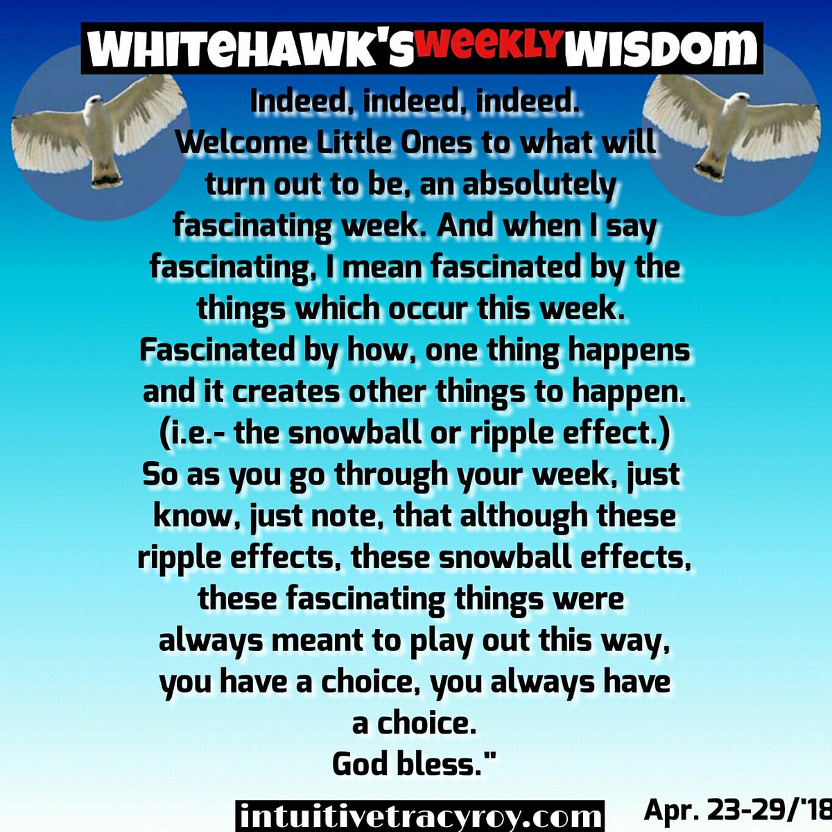 RoyTracyroy's tweet image. So sorry there wasn&apos;t any wisdom last week, I missed you.😢
But that&apos;s okay because Whitehawk makes up for it with this week&apos;s FASCINATING wisdom!
Watch for the ripple and snowball effects.
#weeklywisdom #goodmedicine #intuitiveknowledge