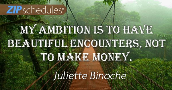 ZipSchedules's tweet photo. #Quotes #MondayMotivation
My ambition is to have beautiful encounters, not to make money. - Juliette Binoche
https://t.co/KfGeis3Vhx https://t.co/AbJeEG1hRM