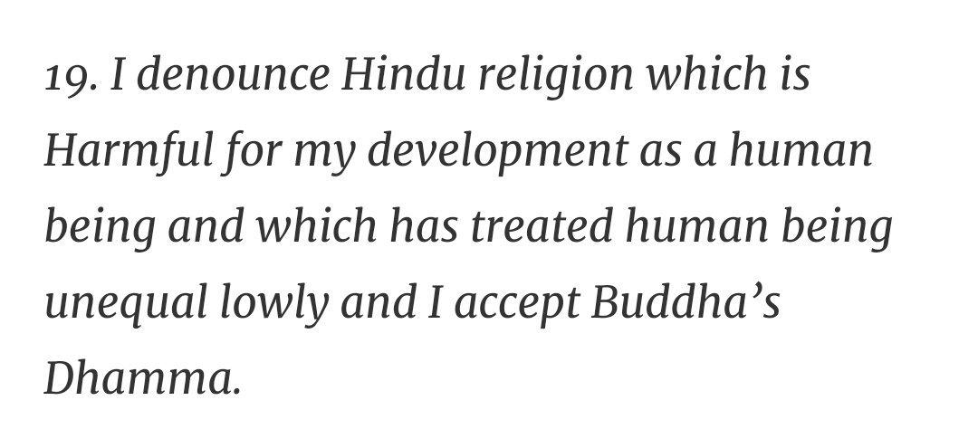 While converting to Buddhism Ambedkar took 22 vows. Not surprising that 8 (1-6, 8 & 19) out of those 22 vows were anti-Hindu in nature. While Ambedkar justifies his choice with the rationality of the Buddhist religion but these 8 vows narrate a different story all together.