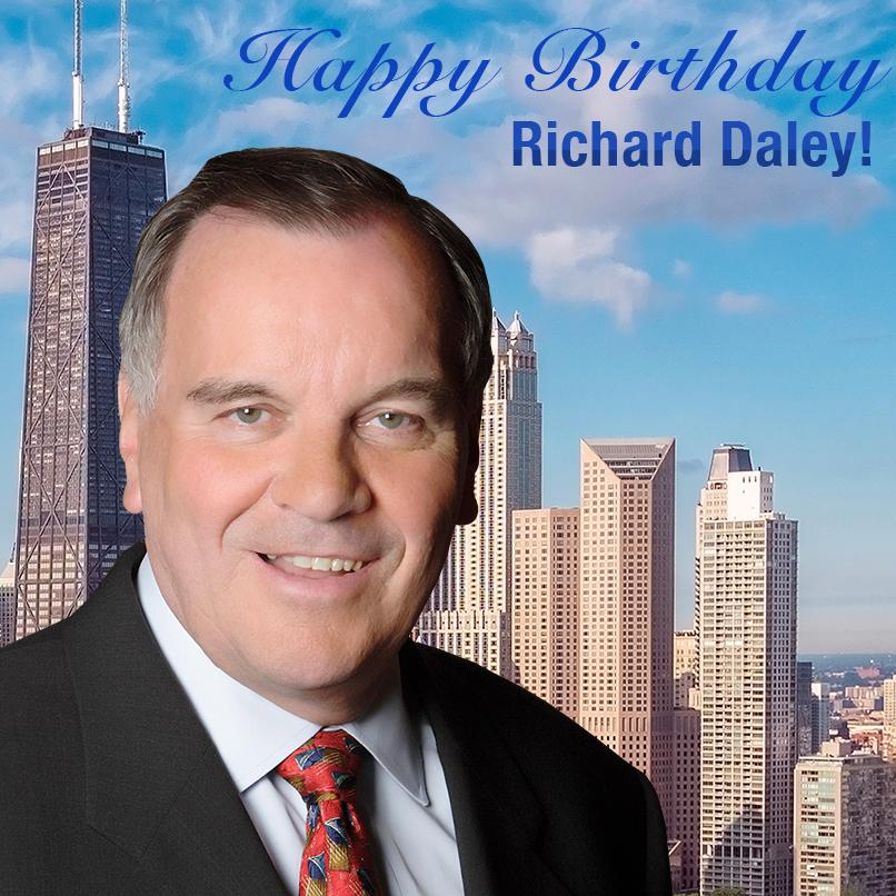 HAPPY BIRTHDAY! Wishing a very happy birthday to former Chicago Mayor Richard M. Daley who turns 76 today! 