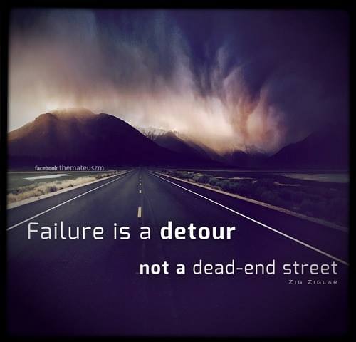 Failure is a detour not a dead-end street.