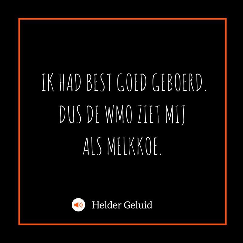Ik had best goed geboerd. Dus de wmo ziet mij als melkkoe.