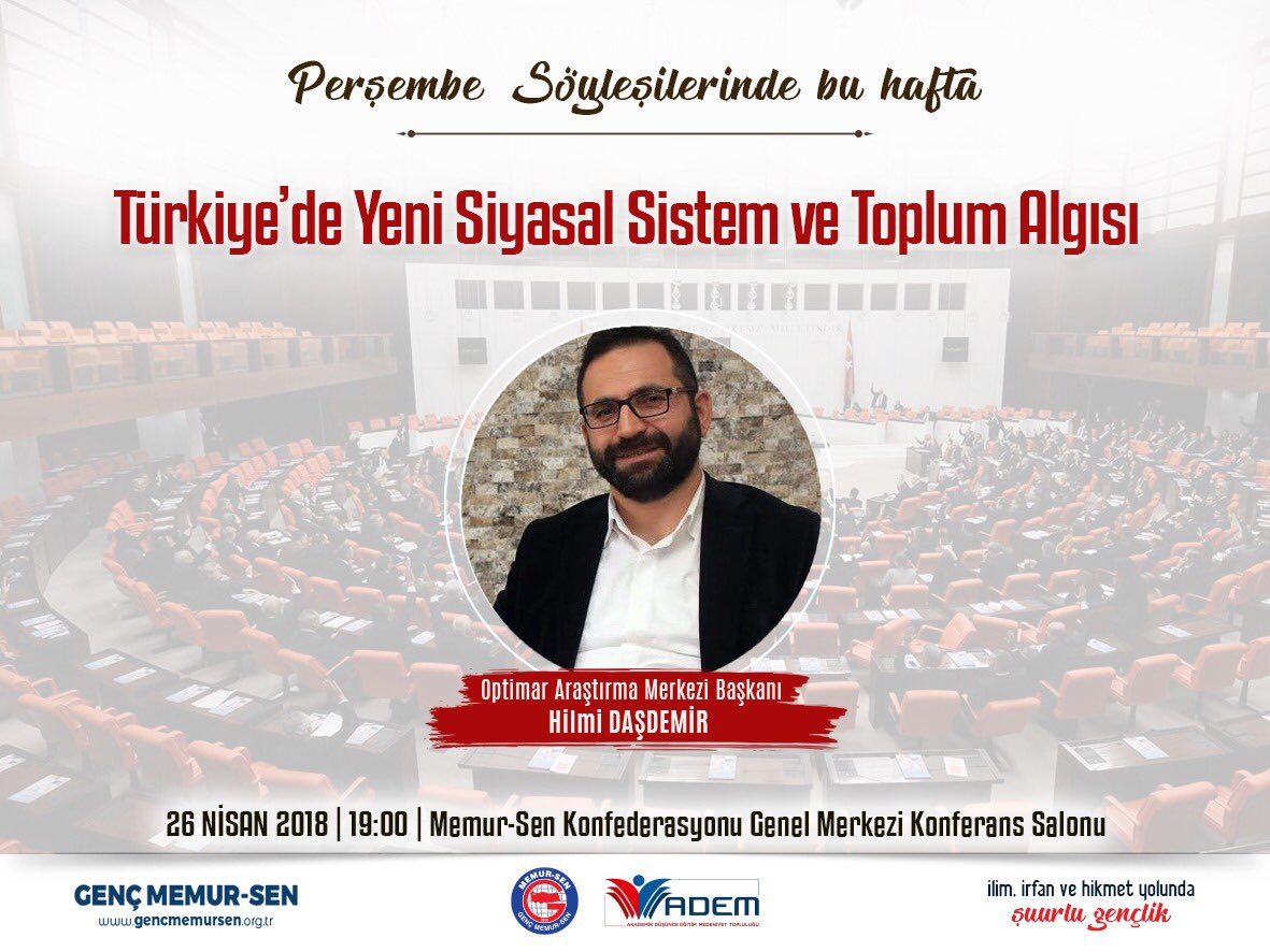 Genc Memur-Sen ve ADEM Toplulugu'nun haftalik Persembe Soylesilerinde bu hafta Optimar Araştırma Merkezi Başkanı Sn. *Hilmi DAŞDEMİR * ile  *Türkiye’de Yeni Siyasal Sistem ve Toplum Algısı*”nı konuşacağız.
📆: 26.04.2018
🕖: 19:00
📍: Memur-Sen Genel Merkezi Konferans Salonu