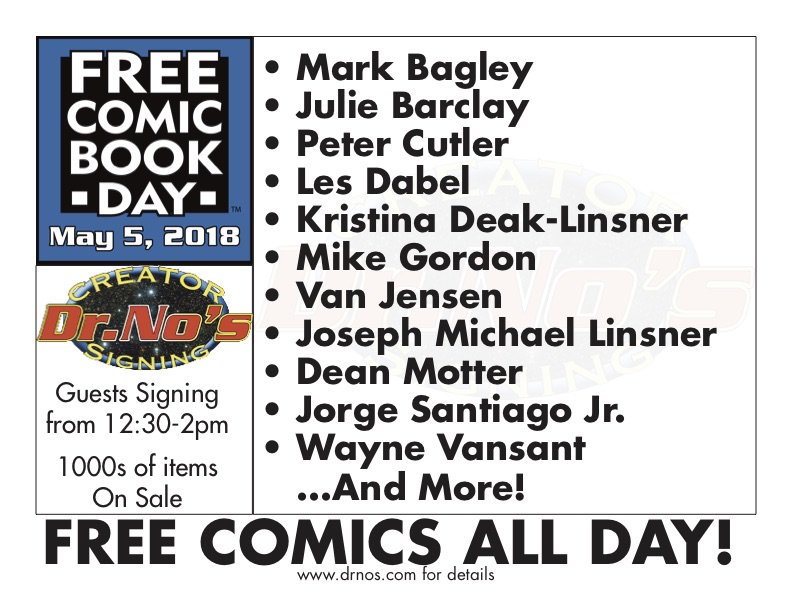 Free Comic Book Day at Dr. No's on Saturday, May 5th! Guests include Mark Bagley, Julie Hadden Barclay, Pteer Cutler, Les Dabel, Kristina Deak-Linsner, Mike Gordon, Van Jensen, Joseph Michael Linsner, Dean Motter, Jorge Santiago Jr., and Wayne Vansant. Don't miss it!