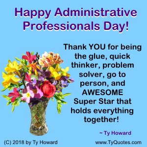 Administrative Professionals Day Quotes تويتر \ Ty Howard (Speaker) على تويتر: "Happy Administrative Professionals  Day! ~ From Ty Howard And Motivation Magazine #Adminprofessionalsday  #Inspiration #Motivation #Empowerment #Celebrate  #Happyadministrativeprofessionalsday #Quotes #Moms #Dads ...