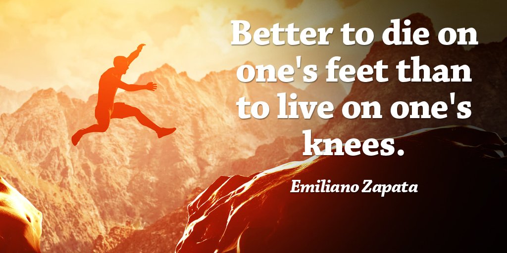 Tim Fargo 🔥 On Twitter Better To Die On One's Feet Than To Live Extraordinary Emiliano Zapata Quotes Tim Fargo 🔥 On Twitter Better To Die On One's Feet Than To Live Extraordinary Emiliano Zapata Quotes