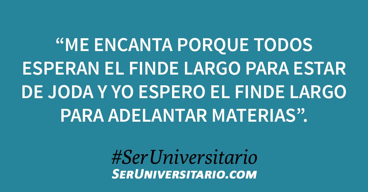 SerUniv's tweet photo. “Me encanta porque todos esperan el finde largo para estar de joda y yo espero el finde largo para adelantar materias”. #SerUniversitario (vía @Nareemendez) https://t.co/7rss2TrXU8