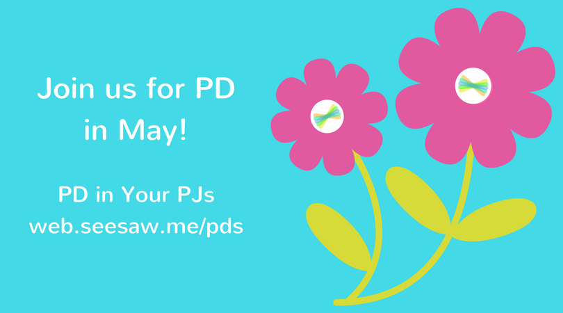 We hope you can join us for PD in Your PJs in May! We have lot of new ideas, tips, and tricks to share! web.seesaw.me/pds