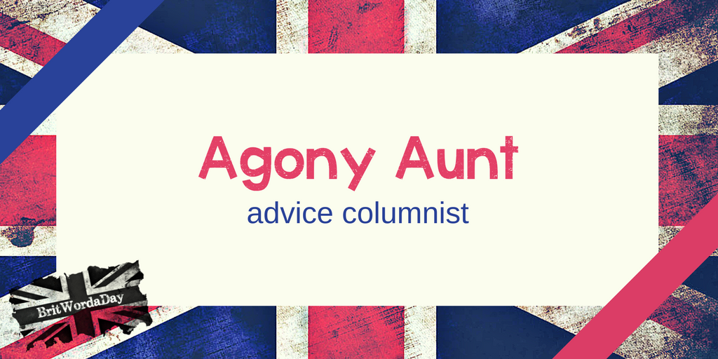 #British #WordOfTheDay #BritishWords #agonyaunt #advice #columnist #advicecolumn