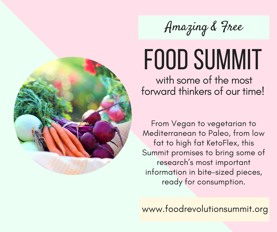 Amazing, free Food Summit w/some of the most forward thinkers of our times. From Vegan to vegetarian, Mediterranean to Paleo, low fat to Keto, this Summit promises to bring some of research’s most imp. info in bite-sized pieces, ready for consumption. foodrevolutionsummit.org
