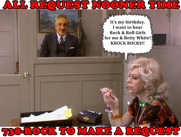 Happy birthday Carol Burnett!!
It\s All Request Nooner time.
Call the ROCKLINE at 738-ROCK to make a request  -  TA 