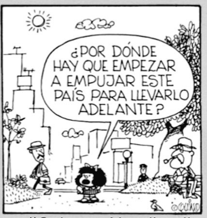 MAFALDA sur Twitter : "¿Por dónde hay que empezar a empujar este país para  llevarlo adelante?... #Mafalda… "
