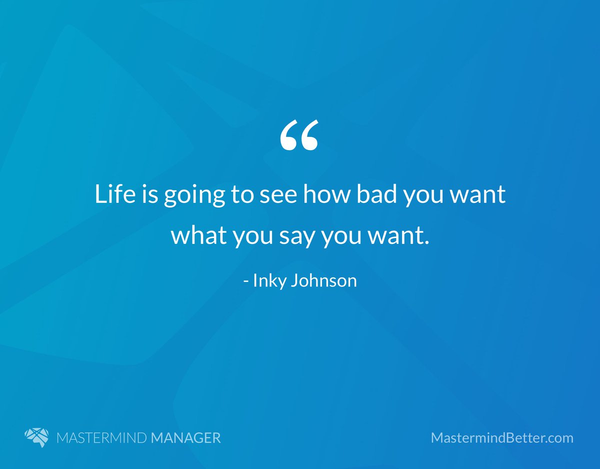 "Life is going to see how bad you want what you say you want." - Inky Johnson @InkyJohnson #Quote #Life #challenge #Want #MastermindGroups #MastermindBetter #MastermindManager