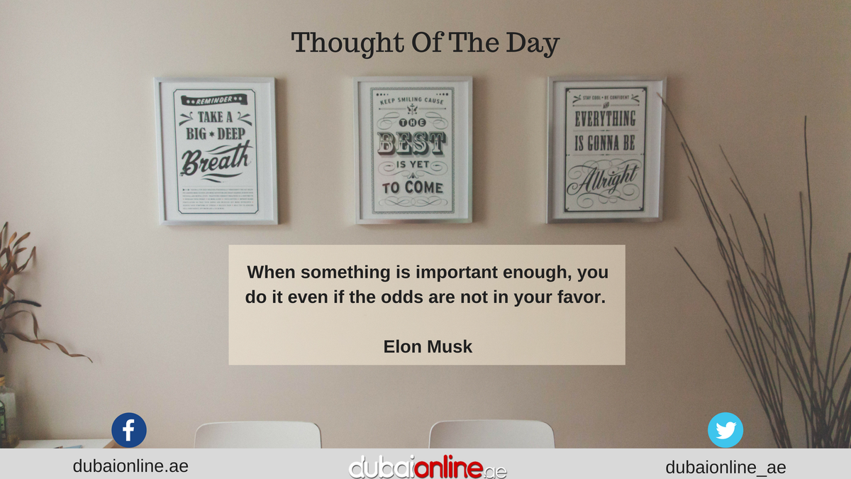 dubaionline_ae's tweet photo. #Thoughtoftheday "When something is important enough, you do it even if the odds are not in your favor." @elonmusk 
#MotivationalQuotes #ThursdayThought #InspirationalQuotes 
#DubaiOnline https://t.co/KymnpLzZZn