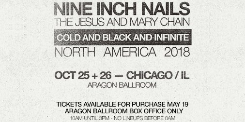 AragonBallroom's tweet photo. JUST ANNOUNCED: @nineinchnails COLD AND BLACK AND INFINITE – NORTH AMERICA 2018 on 10/25 &amp; 10/26! In-person box office presales start 5/19 at 10am local time – All tickets will be available first come, first served!
Get more info here:
https://t.co/V5QNhqHBA2 https://t.co/yNgSMG7YU7