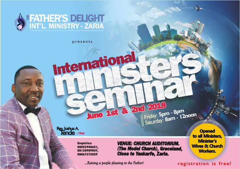 Join us for our First International Ministers Seminar on 1st &amp; 2nd June 2018 @ The Father's Delight Int'l Ministry Zaria. Details on flyer!