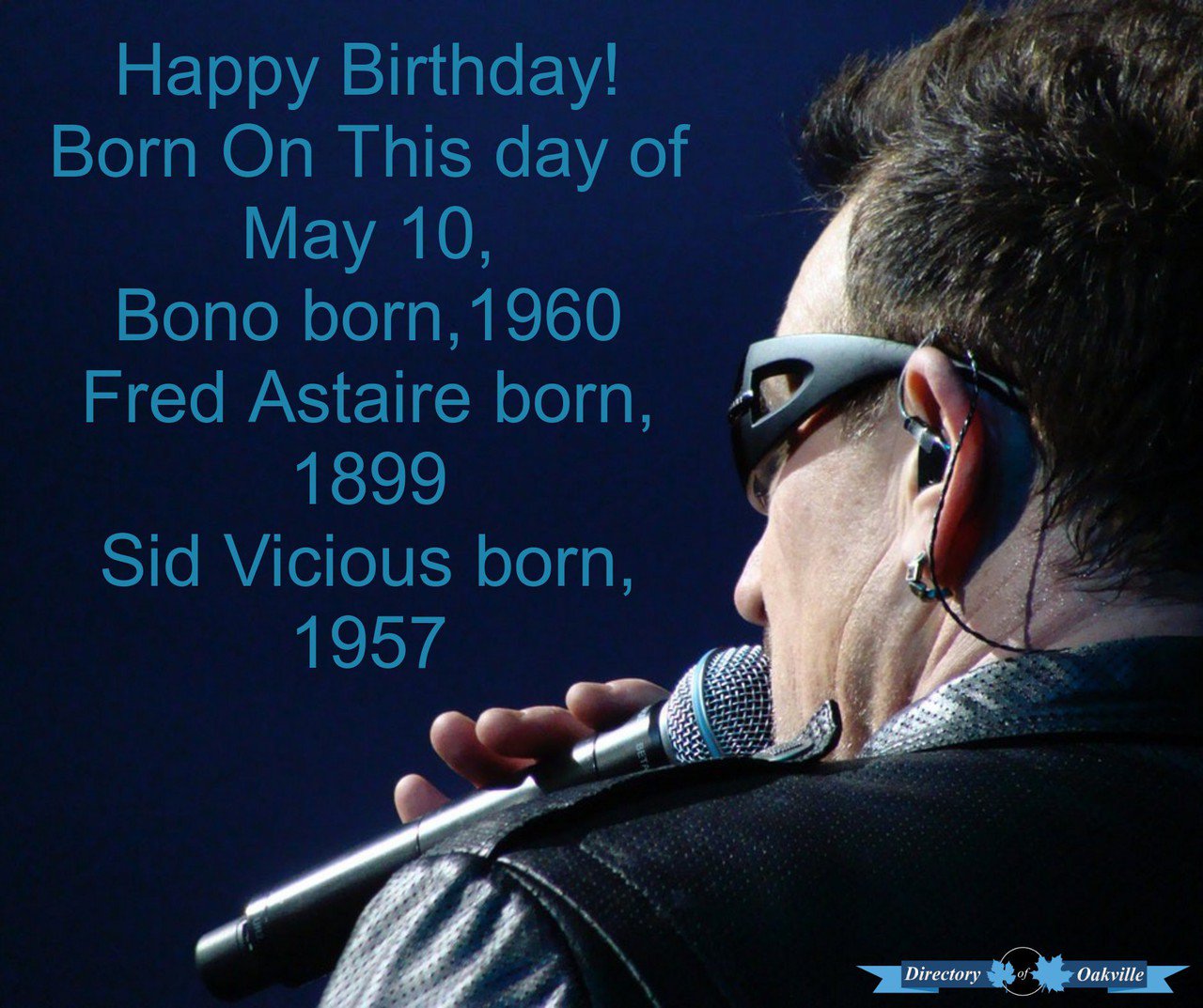 Happy Birthday! 
Born On This day of May 10,
Bono born,1960
Fred Astaire born,1899
Sid Vicious born, 1957 