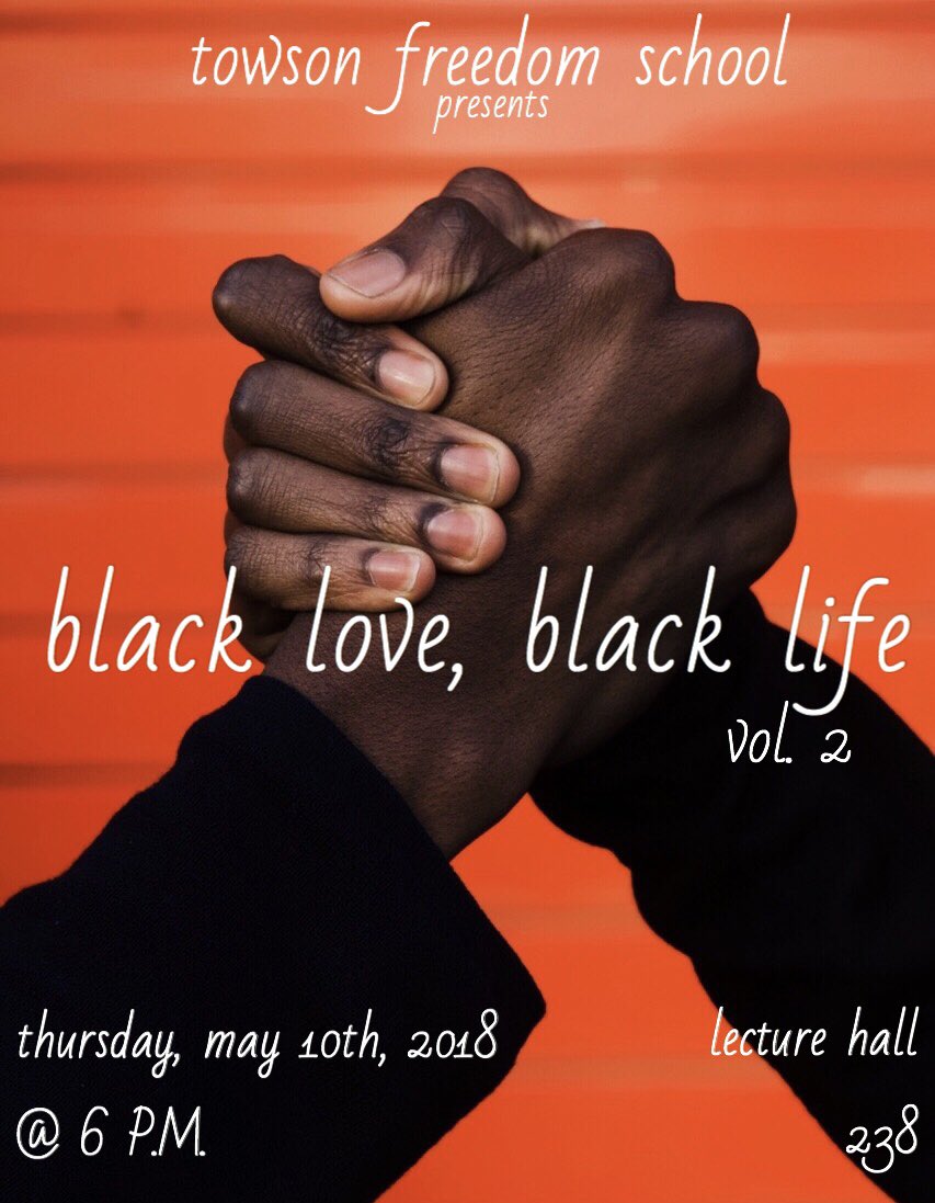 Dear Freedom Fighters,
Please come out and join us this Thursday, May 10th @ 6 P.M. in Lecture Hall 238 for: Black Love, Black Life vol. 2. In celebration of the 2nd full year of Towson Freedom School.
ALL ARE WELCOME ✊🏿✊🏾✊🏽✊🏼✊🏻
#BlackStudy
#BlackStruggle
