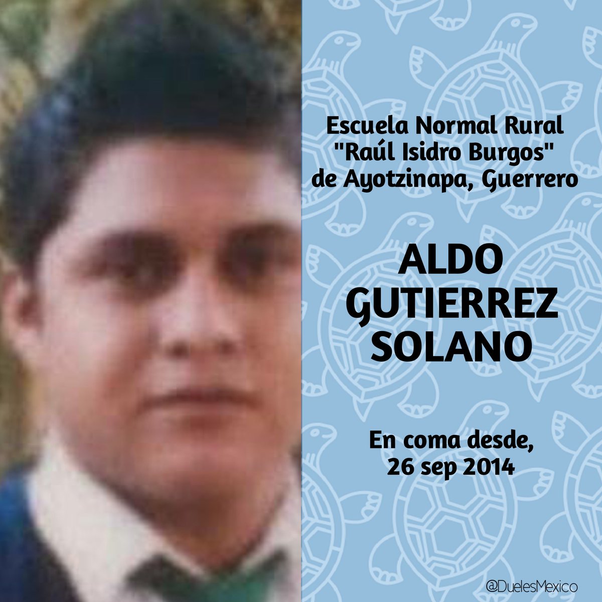 49 Juan Carlos Rascón Holguín No debió morir! Guardería ABC 9 años - Aldo  Gutiérrez Solano En coma desde 24/sep/2014 Ayotzinapa