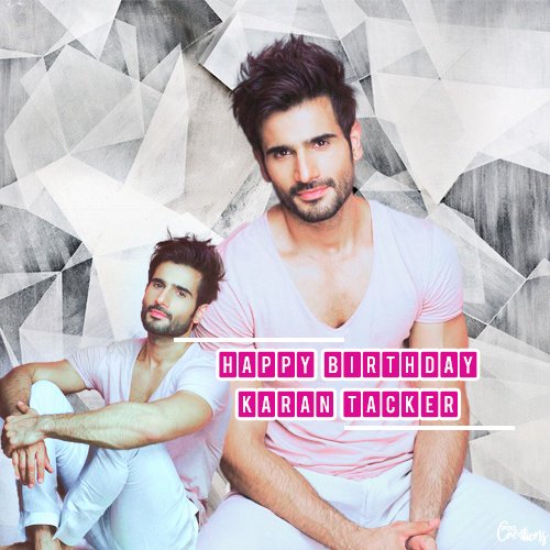 Happy Happy Birthday Karan Tacker!!!           