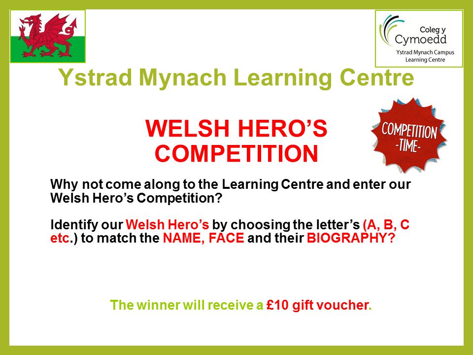 Ystrad Mynach Learning Centre @ColegyCymoedd 'Welsh Hero's Competition'. Why not come along to the Learning Centre and enter our competition? The winner will receive a £10 gift voucher.