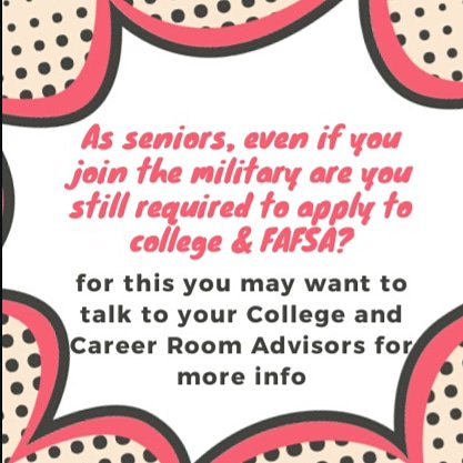 College and Career Room Advisors will provide you with a lot more info. For more info make sure to stop by the College and Career Room in room 6-103.