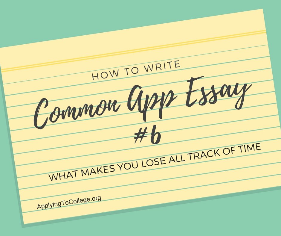How to Write 2018 Common Application Essay 6: Makes You Lose All Track of Time applyingtocollege.org/2018/05/11/how…