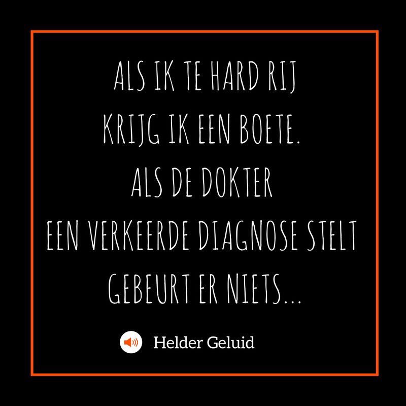 Als ik te hard rij krijg ik een boete als de dokter een verkeerde diagnose stelt gebeurt er niets...
