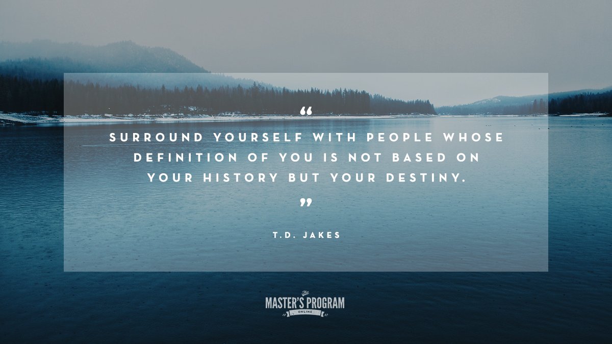mastersonline_'s tweet photo. "Surround yourself with people whose definition of you is not based on your history but your destiny." ~ T.D. Jakes
#themastersprogram #mastersonline #truth #purpose #discover #create #mentor #leadership #TDJakes https://t.co/ivG5u4YDZb
