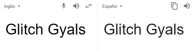 talktothem_'s tweet photo. Empecemos analizando el nombre de este duo, Glitch Gyals, tu no tienes ni idea de ingles y te piensas que el traductor te lo va a decir, ocurre lo siguiente ¿alguien me puede explicar que significa esto? #TalkE09 @LesbianHeda_ @BeliRaySP @isabelsv2018 https://t.co/SNxgZdMqSZ