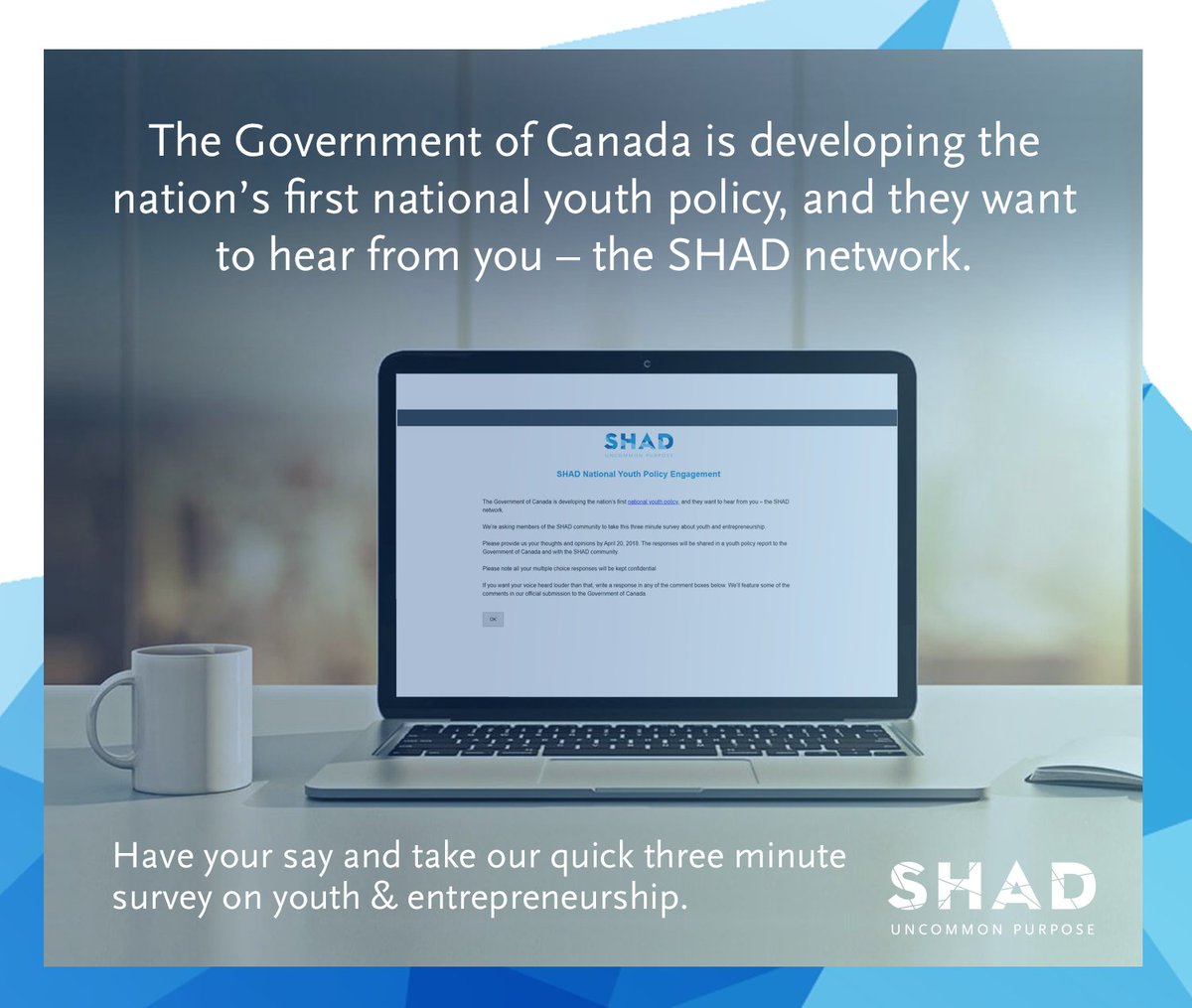 ShadNetwork's tweet image. Take this three minute survey and be part of our youth policy report. We will present the SHAD network&apos;s views on youth entrepreneurship to the Government of Canada. 

Please provide your response by May 15 
#cdayouthaction #SHADyouthaction #cdnpoli
bit.ly/SHADYouthAction