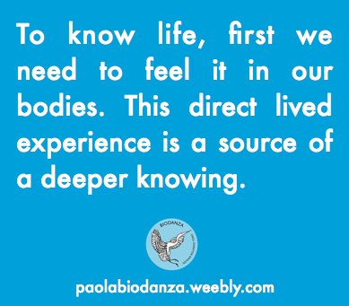 PaolaBiodanza's tweet photo. To know life, first we need to feel it in our bodies. This direct lived experience is a source of a deeper knowing #Biodanza #embodiment #bioquotes https://t.co/BKpIABOXOv