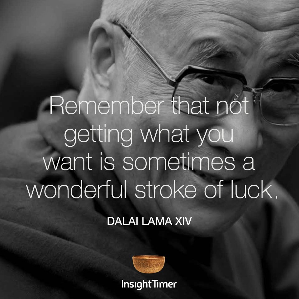 InsightTimer's tweet image. Remember that not getting what you want is sometimes is a #wonderful stroke of #luck. #DalaiLama #wisdom #quuoteoftheday #mindfulness #meditation #wellness #happiness