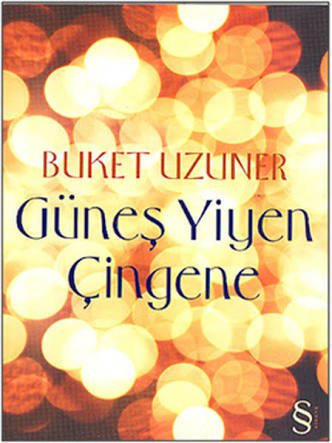 "Güneş Yiyen Çingene" Buket Uzuner'in öyküsüdür.