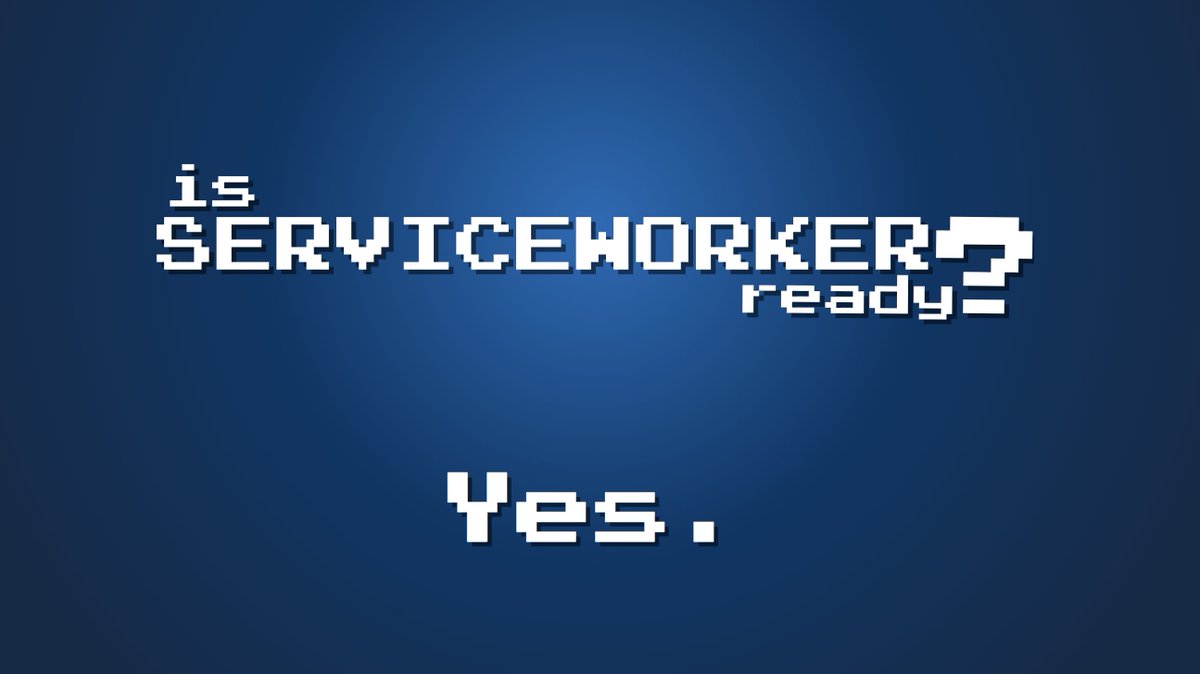 Is service worker ready? Yes.