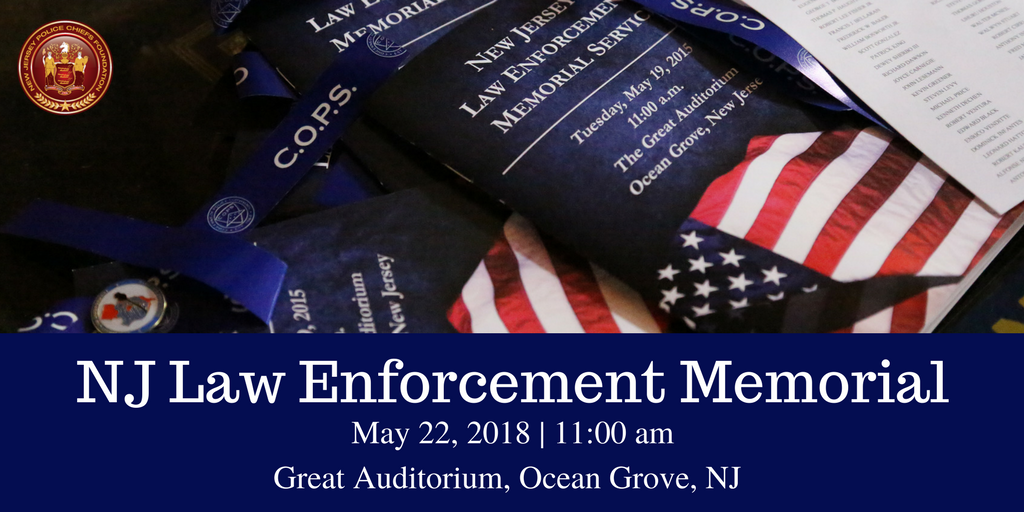 Please join us 5/22/18 for the Law Enforcement Memorial Service &amp; help us honor those who have made the ultimate sacrifice in the line of duty. The Memorial Service is held at the Great Auditorium, 21 Pilgrim Pathway, Ocean Grove, NJ. It is a free event and open to the public.