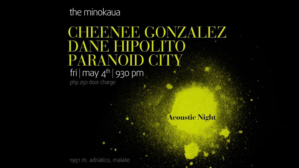 May4 <a href="/theminokaua/">The Minokaua</a> - Acoustic Longer-than-usual sets by <a href="/cheeneegonzalez/">Cheenee Gonzalez - Dumawal</a> <a href="/DaneHipolito/">Dane Hipolito</a> <a href="/paranoid_city/">Paranoid City</a> 930PM. P250w/1drink :)))))