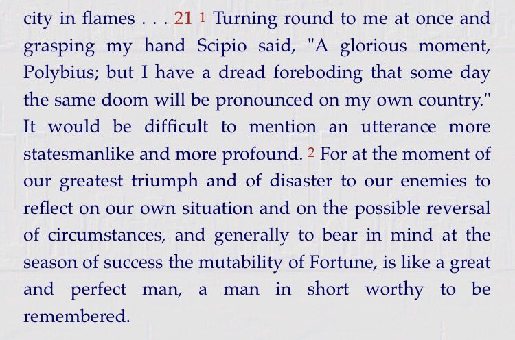 Furthermore—young Scipio Aemilianus goes on to besiege Carthage and utterly destroys it. Amid the wreckage, he has a vision of the future fall of his own nation: