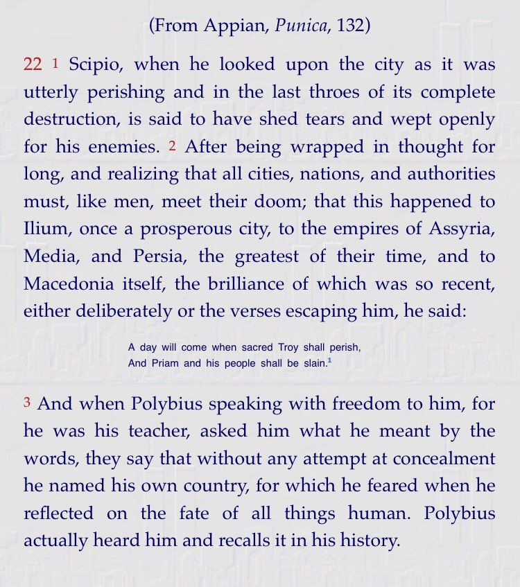 Furthermore—young Scipio Aemilianus goes on to besiege Carthage and utterly destroys it. Amid the wreckage, he has a vision of the future fall of his own nation: