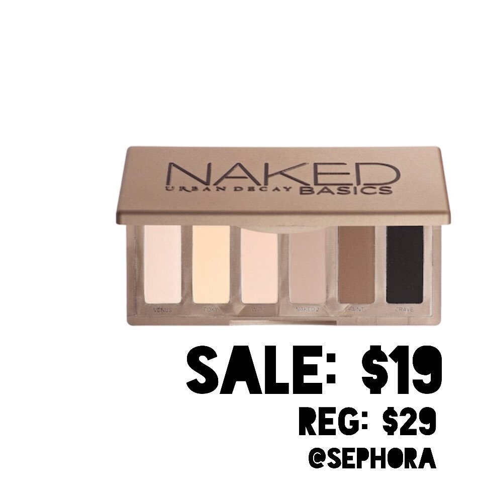URBAN DECAY NAKED BASICS PALETTE 

SALE: $19            REG: $29

Steal found <a href="/Sephora/">Sephora</a>
