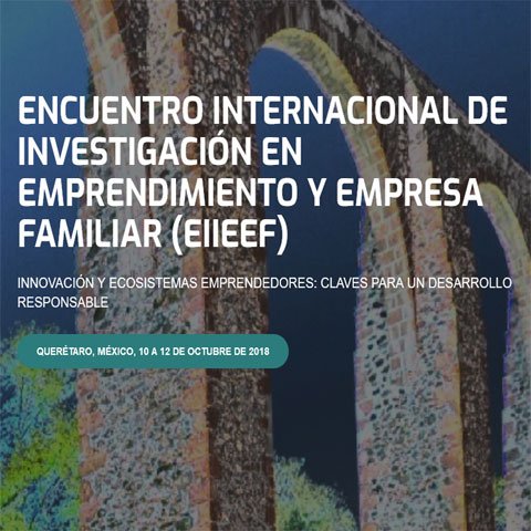 ENCUENTRO INTERNACIONAL DE INVESTIGACIÓN EN EMPRENDIMIENTO Y EMPRESA FAMILIAR (EIIEEF) Querétaro, México, 10 a 12 de octubre de 2018 eiieef2018.unican.es