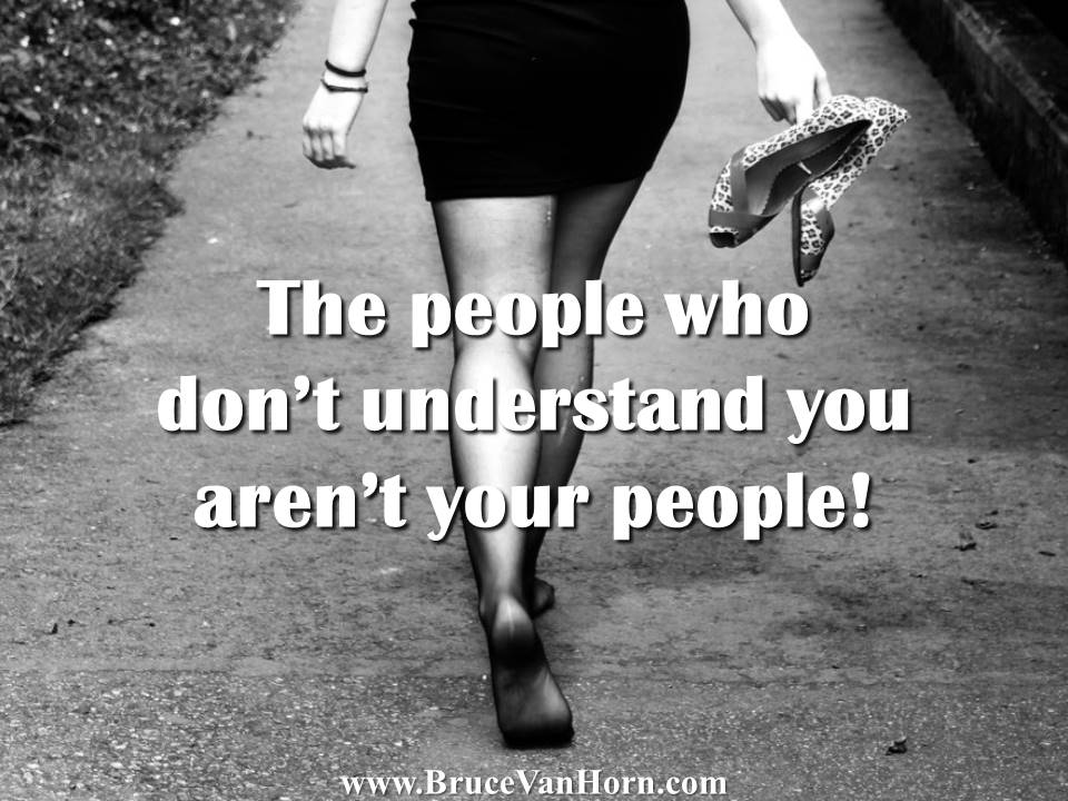 BruceVH's tweet photo. The people who don’t understand you aren’t your people! https://t.co/WLwziIArvU