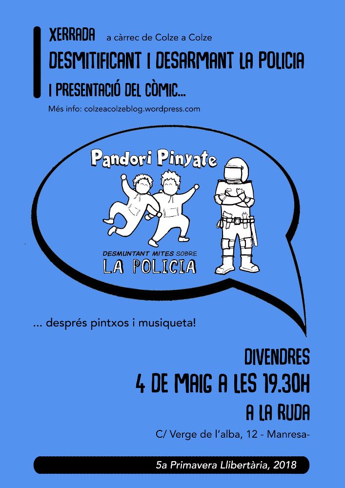 Desmitificant i desarmant la policia.

📆 Divendres 4
🕗 19:30h
🚩 La Ruda

Acte dins la 5a Primavera Llibertària de Manresa.