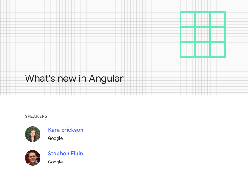 [Session] What's new in Angular. Speakers Kara Ericks and Stephen Fluin.