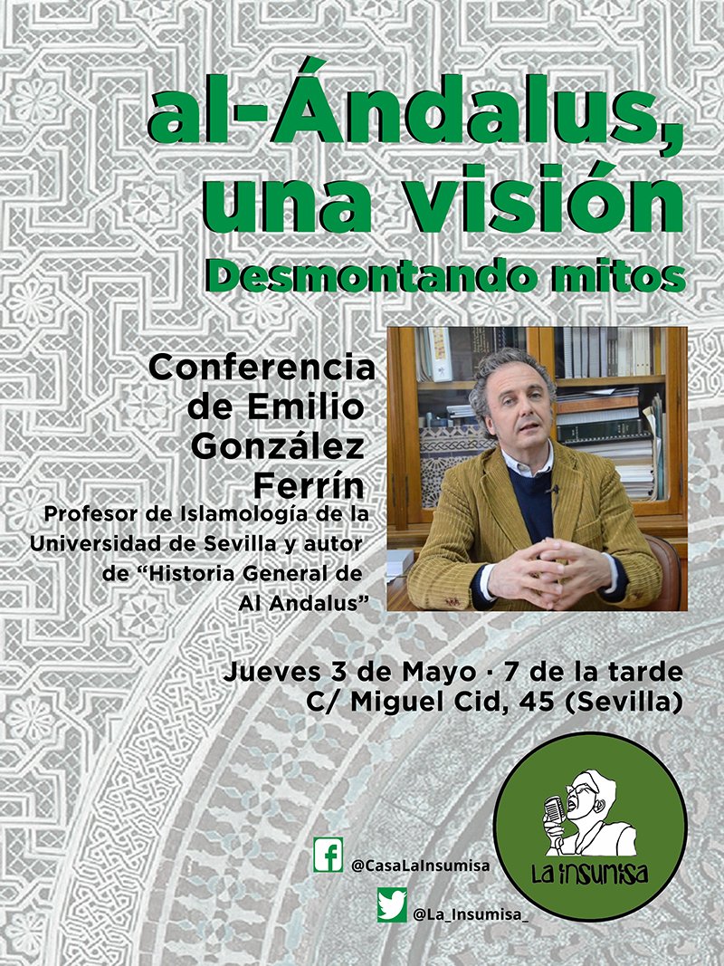 Mañana, jueves 3 de mayo, os invitamos a asistir a esta interesante conferencia de Emilio González Ferrin sobre "al-Ándalus, una visión. Desmontando mitos". No te la pierdas. En <a href="/La_Insumisa_/">LaInsumisa</a> (C/ Miguel, Cid, 45, Sevilla) a las 19 h.