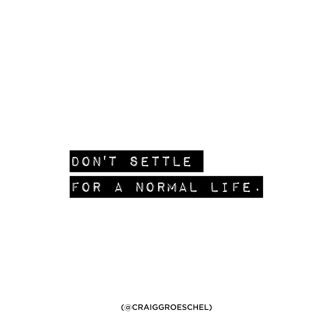 If you want what normal people have, do what normal people do. If you want what few people have, do what few are willing to do. Be different.
