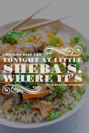 Chicken Stir Fry happening tonight at Little Sheba’s. #betterthanbeinghome