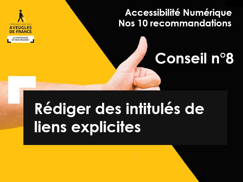 Aveugles_France's tweet photo. #10conseilsWeb  Conseil numéro 8 : Rédiger des intitulés de liens explicites. Retrouvez tous les conseils : https://t.co/wn9h9VE94R    #a11y #UX #aveugles #malvoyants #accessibility #web  @NTIC_DV https://t.co/oPVsPCExz4