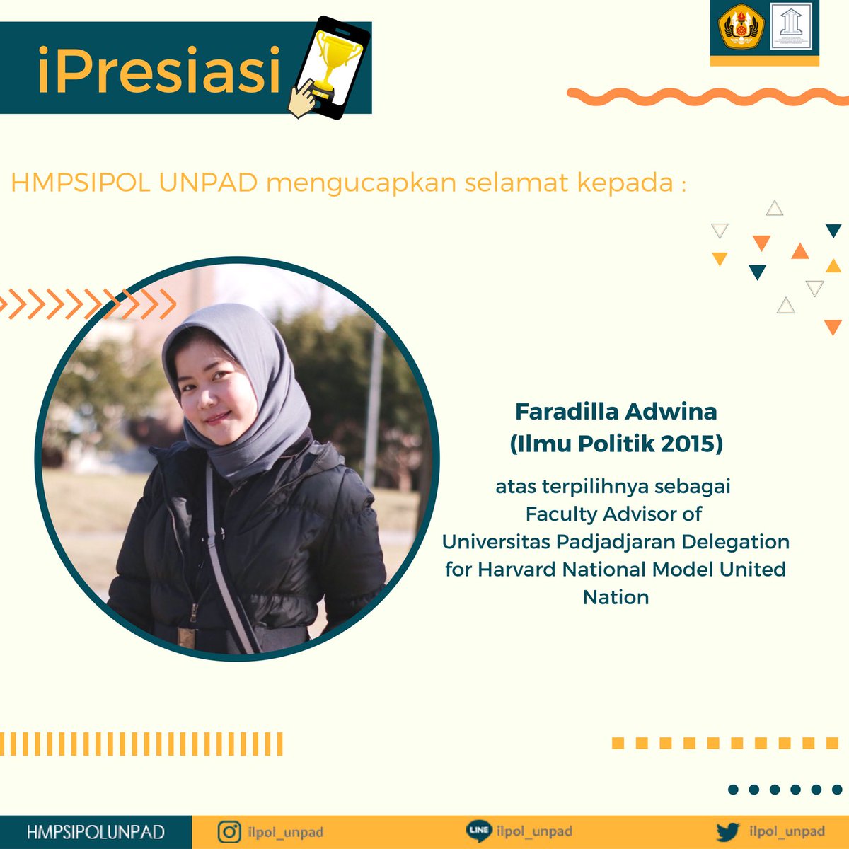 HMPSIPOL UNPAD 2018
mengucapkan selamat kepada :

🏆 Faradilla Adwina (Ilmu Politik 2015)

Selamat dan semangat dalam menjalankan amanah yang telah diberikan dan tetap menjadi inspirasi bagi teman - teman mahasiswa Ilmu Politik yang lainnya !

HMPSIPOL UNPAD 2018
Kabinet ADIBRATA